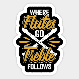 Where Flutes Go Treble Follows Flute Player Gift Sticker